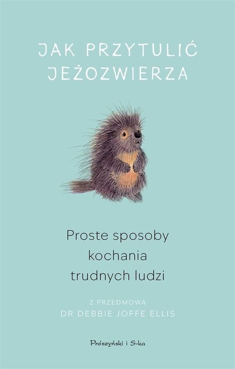 Jak przytulić jeżozwierza - poradnik psychologiczny