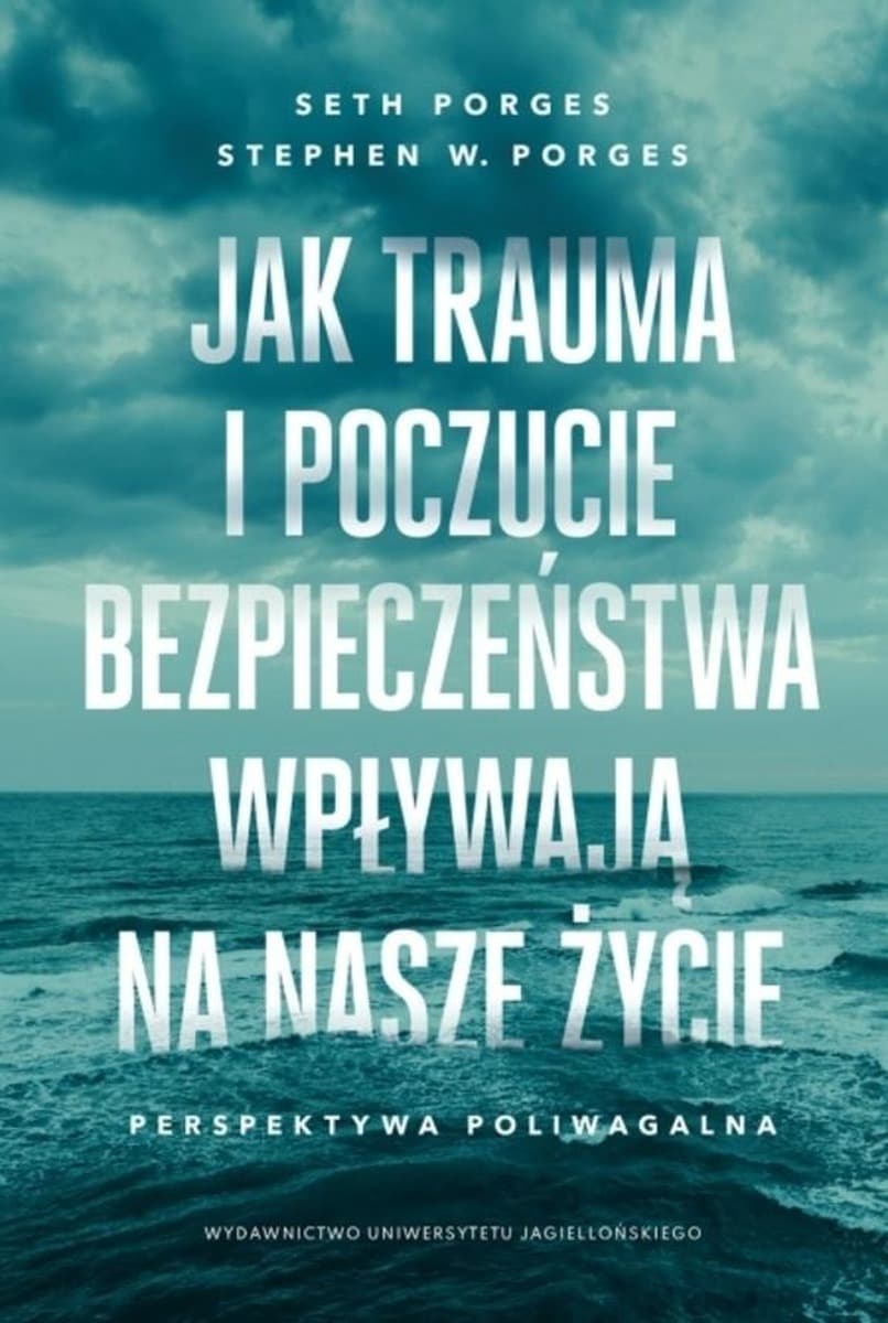 Jak trauma i poczucie bezpieczeństwa wpływają na życie. Perspektywa poliwagalna
