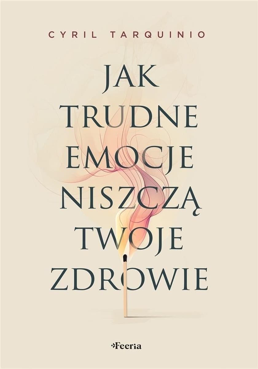 Jak trudne emocje wpływają na twoje zdrowie - Cyril Tarquinio