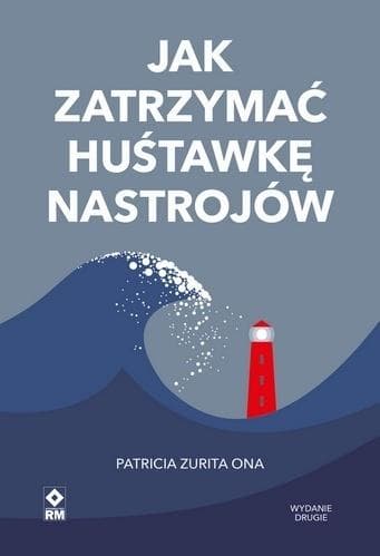 Jak zatrzymać huśtawkę nastrojów - Patricia Zurita Ona