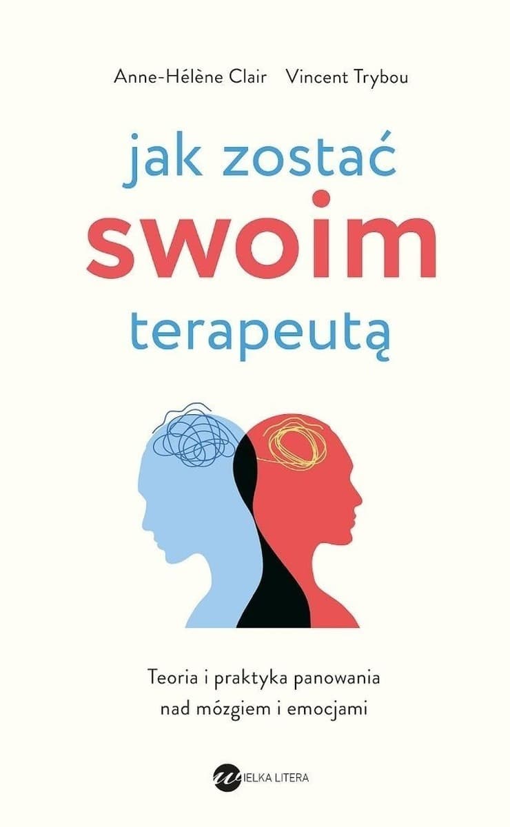Jak zostać swoim terapeutą. Teoria i praktyka panowania nad mózgiem i emocjami wyd. 2025