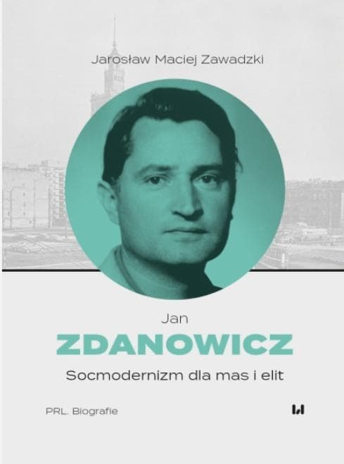 Jan Zdanowicz. Socmodernizm dla mas i elit - Jarosław Maciej Zawadzki