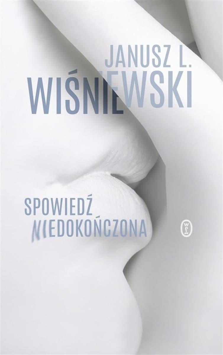 Janusz Leon Wiśniewski Spowiedź niedokończona - Eseje o ewolucji i współczesności
