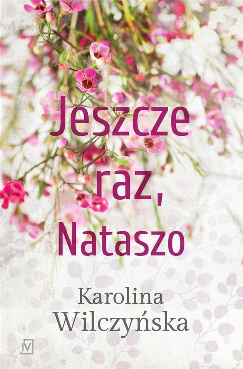 Jeszcze raz, Nataszo - Powieść Karolony Wilczyńskiej