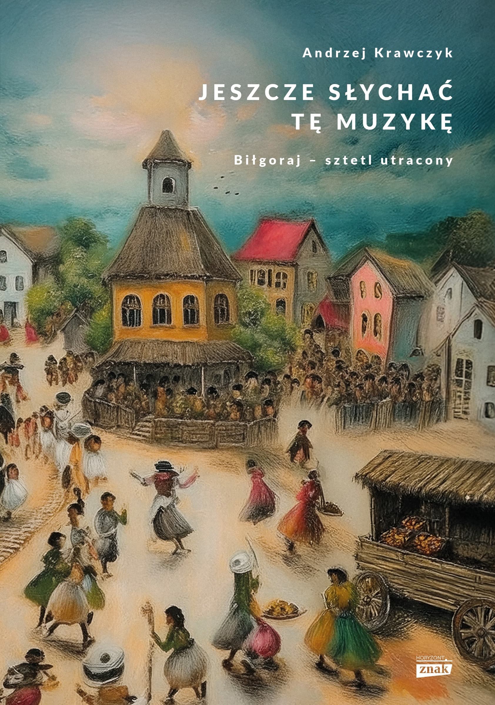 Jeszcze słychać tę muzykę. Biłgoraj – sztetl utracony