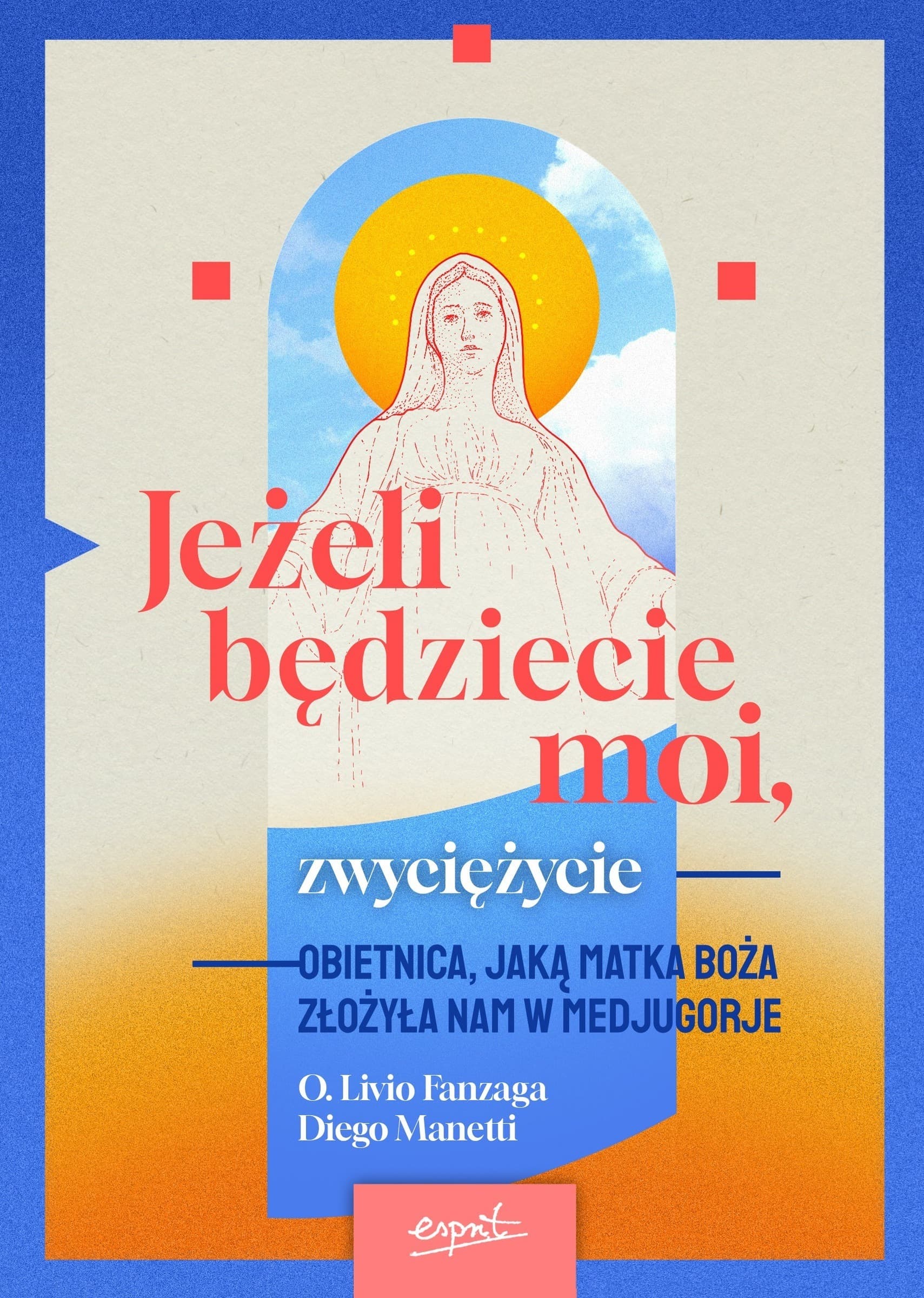 Jeżeli będziecie moi, zwyciężycie. Obietnica Matki Bożej w Medjugorje