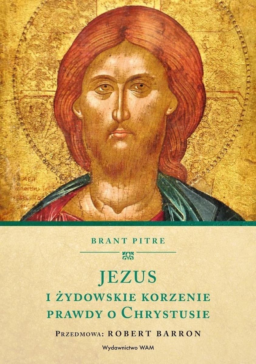 Jezus i żydowskie korzenie prawdy o Chrystusie - książka Brant Pitre
