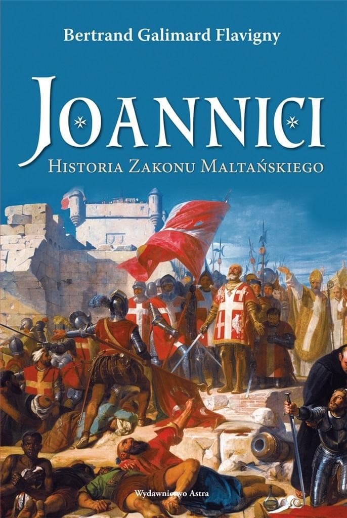 Joannici. Historia Zakonu Maltańskiego - od średniowiecza do współczesności