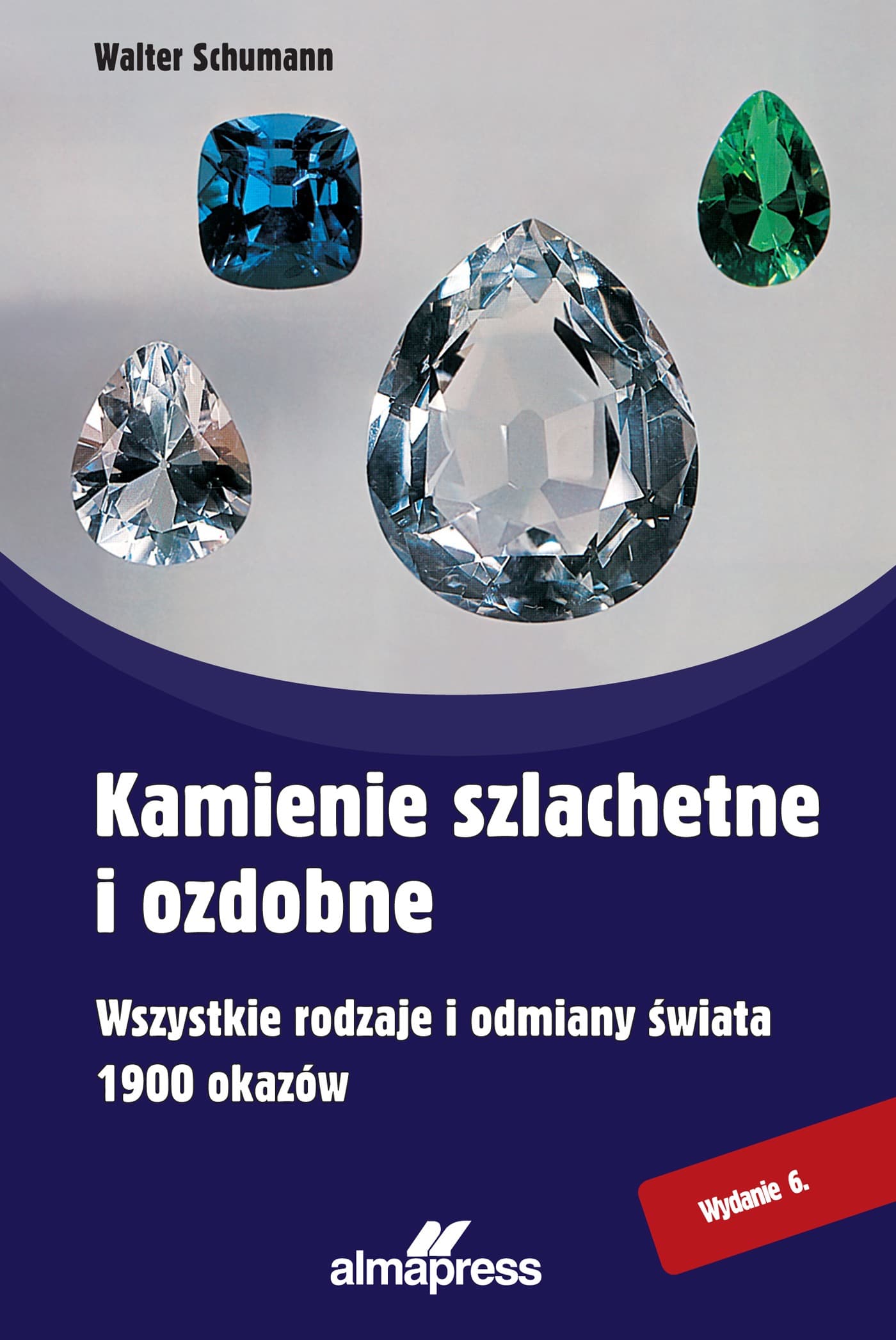 Kamienie szlachetne i ozdobne. Wszystkie rodzaje i odmiany świata, 1900 okazów wyd. 6