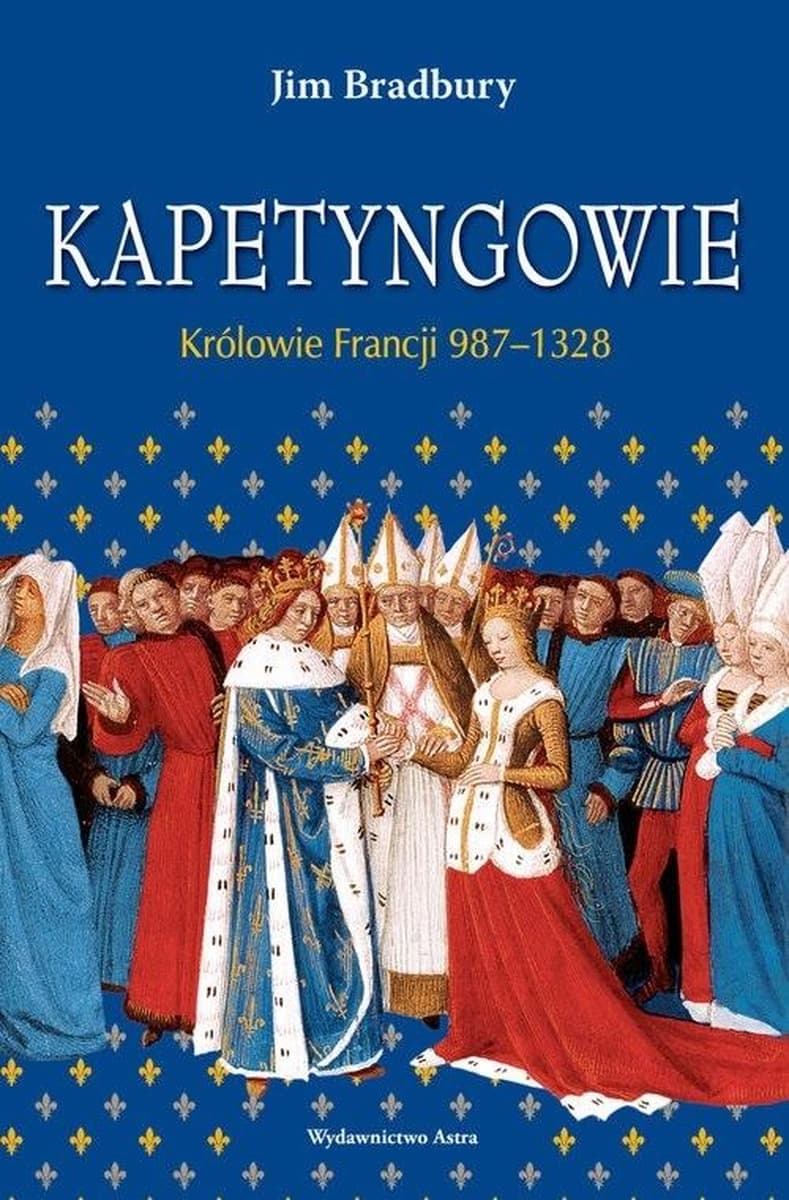 Kapetyngowie Królowie Francji 987-1328 wydanie 2023