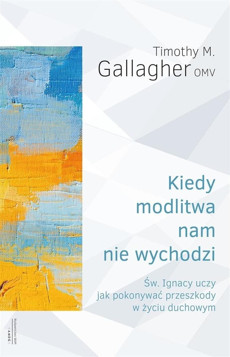 Kiedy modlitwa nam nie wychodzi Timothy M. Gallagher OMV