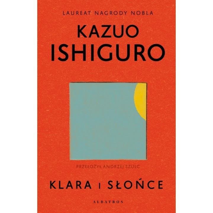 Klara i słońce - Kazuo Ishiguro - Powieść obyczajowa 320 stron