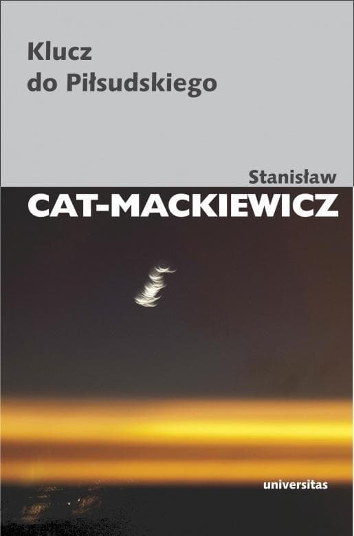 Klucz do Piłsudskiego - Stanisław Cat-Mackiewicz Universitas 320 stron