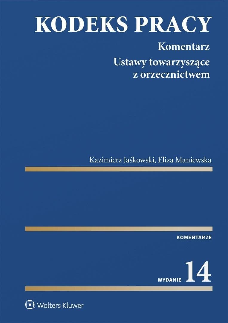 Kodeks pracy. Komentarz wydanie 14 Kazimierz Jaśkowski Eliza Maniewska 1220 stron