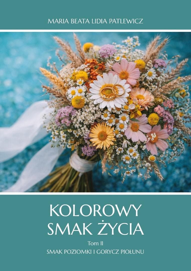Kolorowy smak życia T.2 Smak poziomki i gorycz piołunu - Maria Beata Patlewicz, Lidia Patlewicz 354 strony