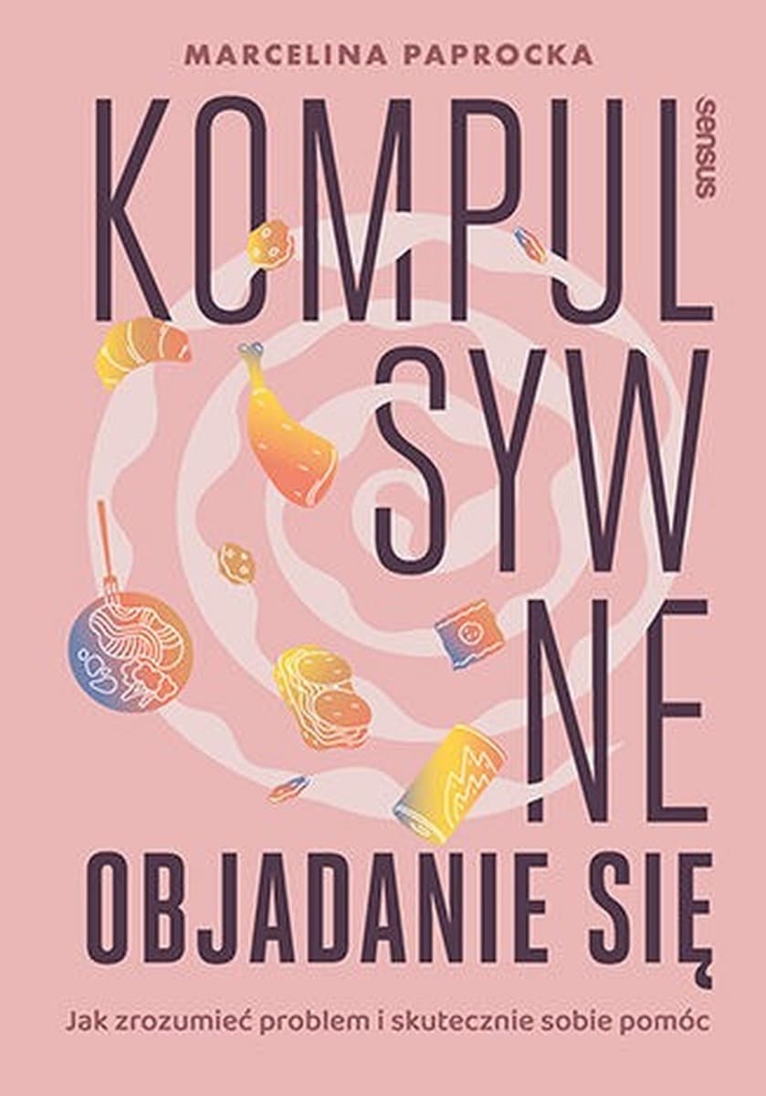 Kompulsywne objadanie się. Poradnik jak sobie pomóc
