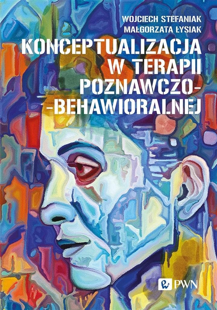 Konceptualizacja w terapii poznawczo-behawioralnej Wojciech Stefaniak, Małgorzata Łysiak