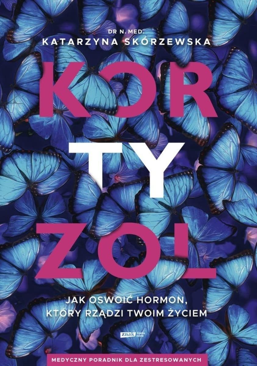 Kortyzol. Jak oswoić hormon, który rządzi twoim życiem - poradnik