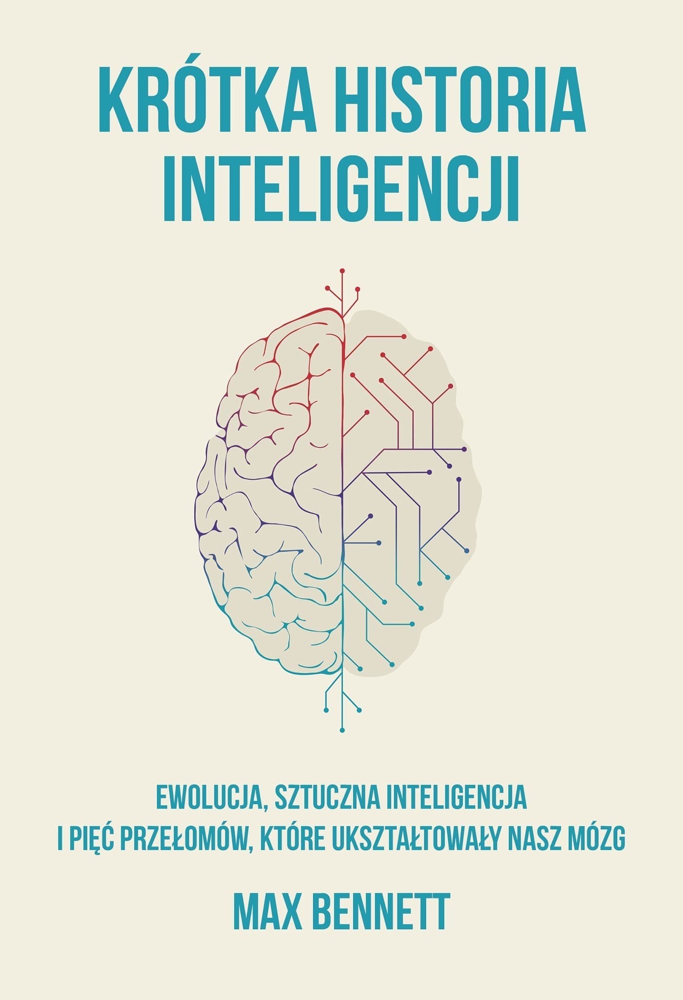 Krótka historia inteligencji. Ewolucja, sztuczna inteligencja i pięć przełomów, które ukształtowały nasz mózg