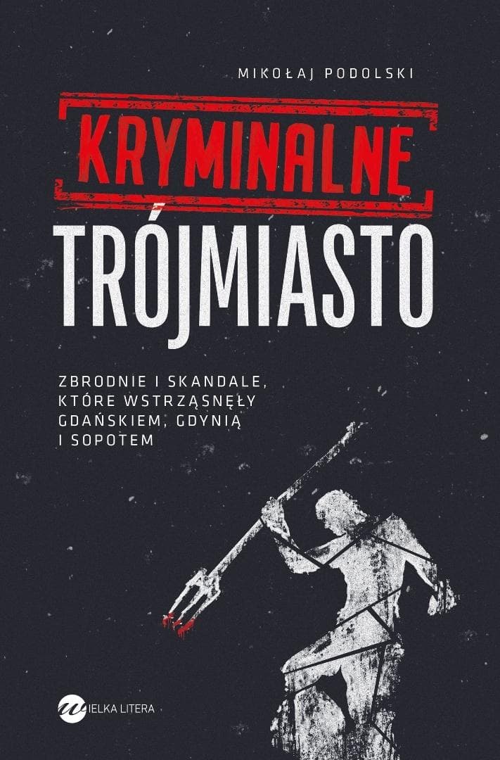 Kryminalne Trójmiasto Zbrodnie i skandale
