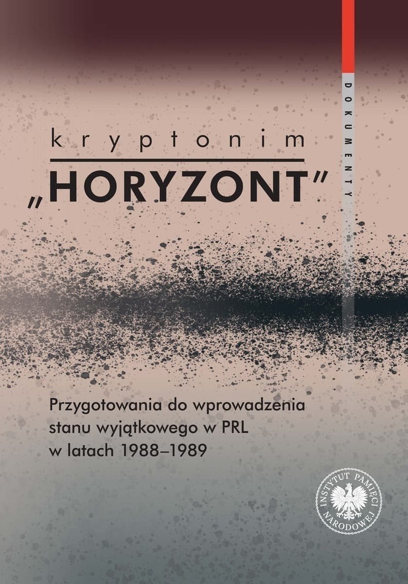 Kryptonim Horyzont Stan Wyjątkowy w PRL 1988-1989 Dokumenty - Książka