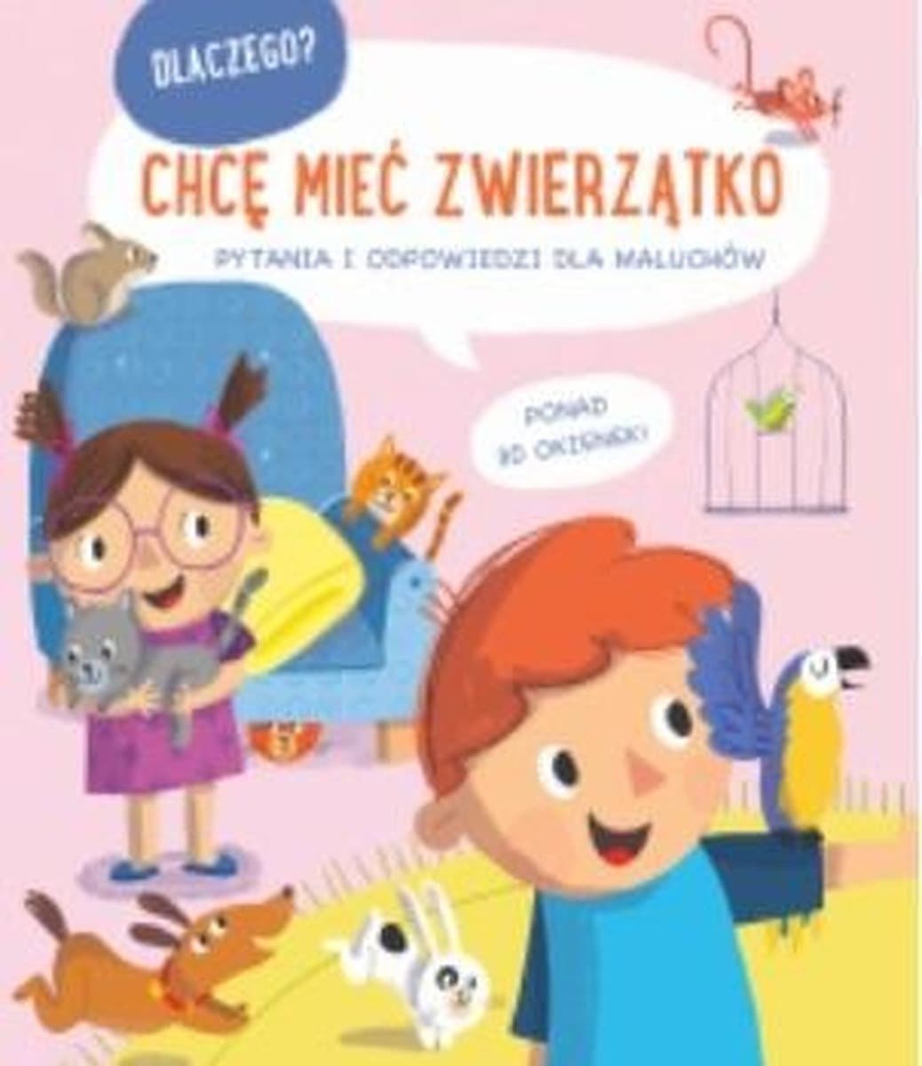 Książeczka Chcę Mieć Zwierzątko Dlaczego Pytania i Odpowiedzi dla Maluchów