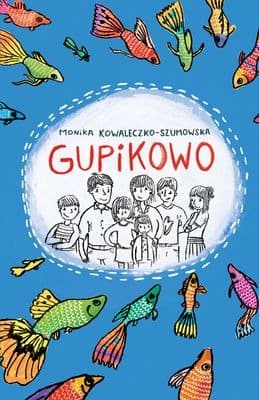 Książka dla dzieci Gupikowo Monika Kowaleczko-Szumowska