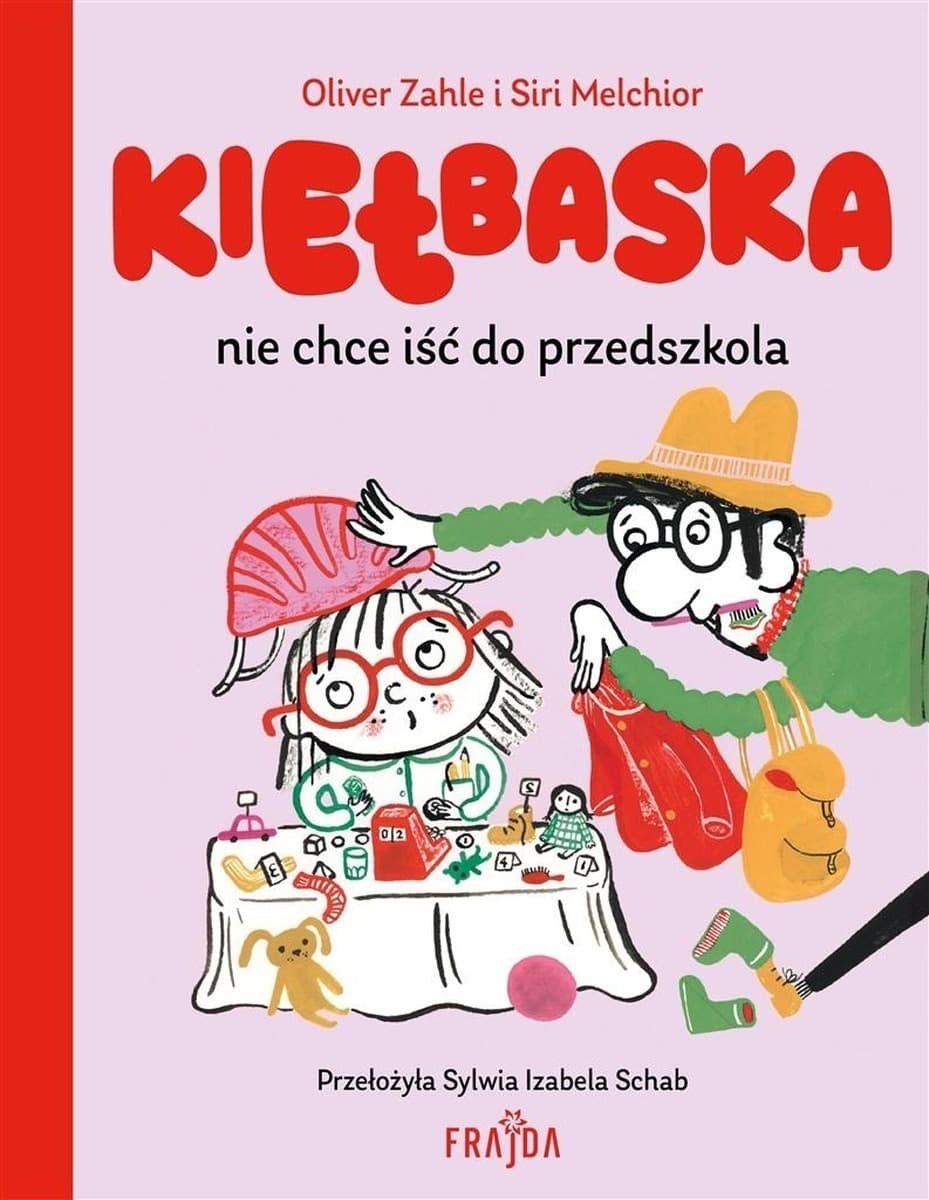 Książka dla dzieci Kiełbaska nie chce iść do przedszkola Oliver Zahle, Siri Melchior