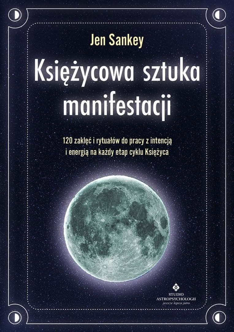 Księżycowa sztuka manifestacji - 120 rytuałów i zaklęć do natychmiastowego wprowadzenia w życie