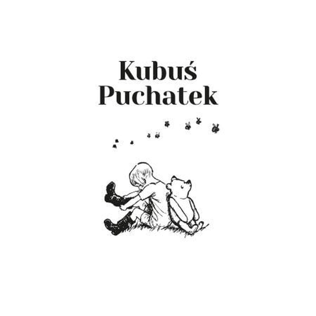 Kubuś Puchatek A.A. Milne, Ernest H. Shepard - wzruszające przygody w Stumilowym Lesie