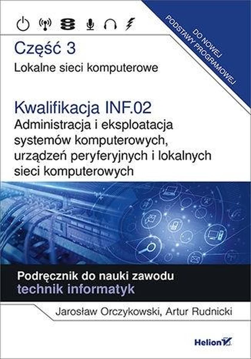 Kwalifikacja INF.02 Administracja i eksploatacja systemów komputerowych. Podręcznik część 3