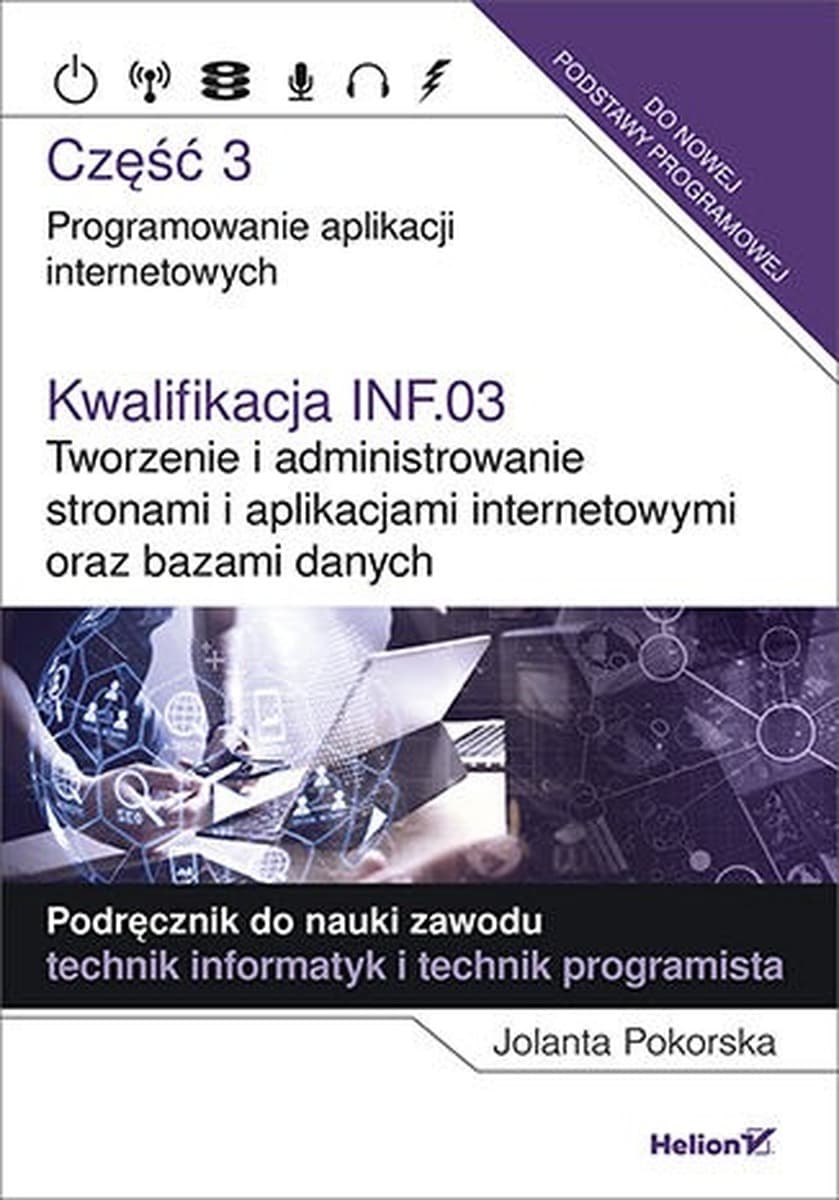 Kwalifikacja INF.03 Programowanie aplikacji internetowych część 3 Jolanta Pokorska