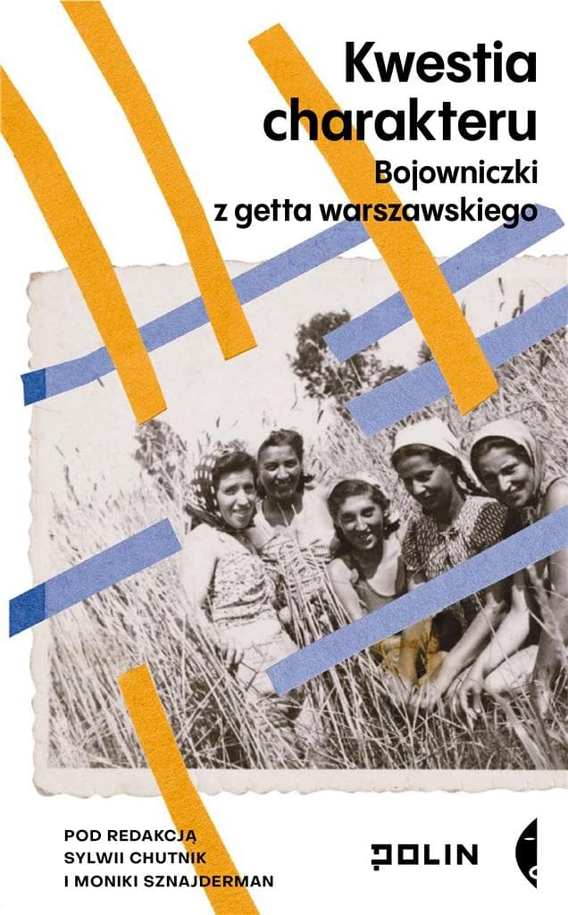Kwestia charakteru - Sylwia Chutnik, Monika Sznajderman - opowieść o bojowniczkach z getta warszawskiego