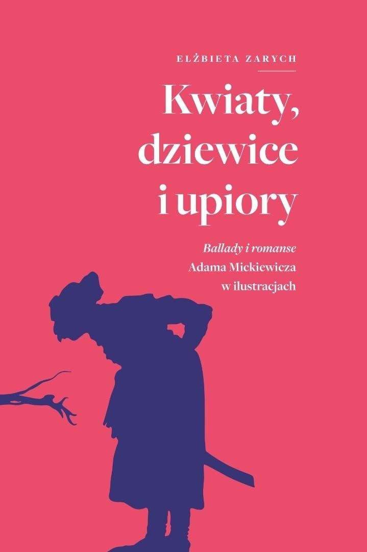 Kwiaty, dziewice i upiory. Ballady i romanse Adama Mickiewicza w ilustracjach