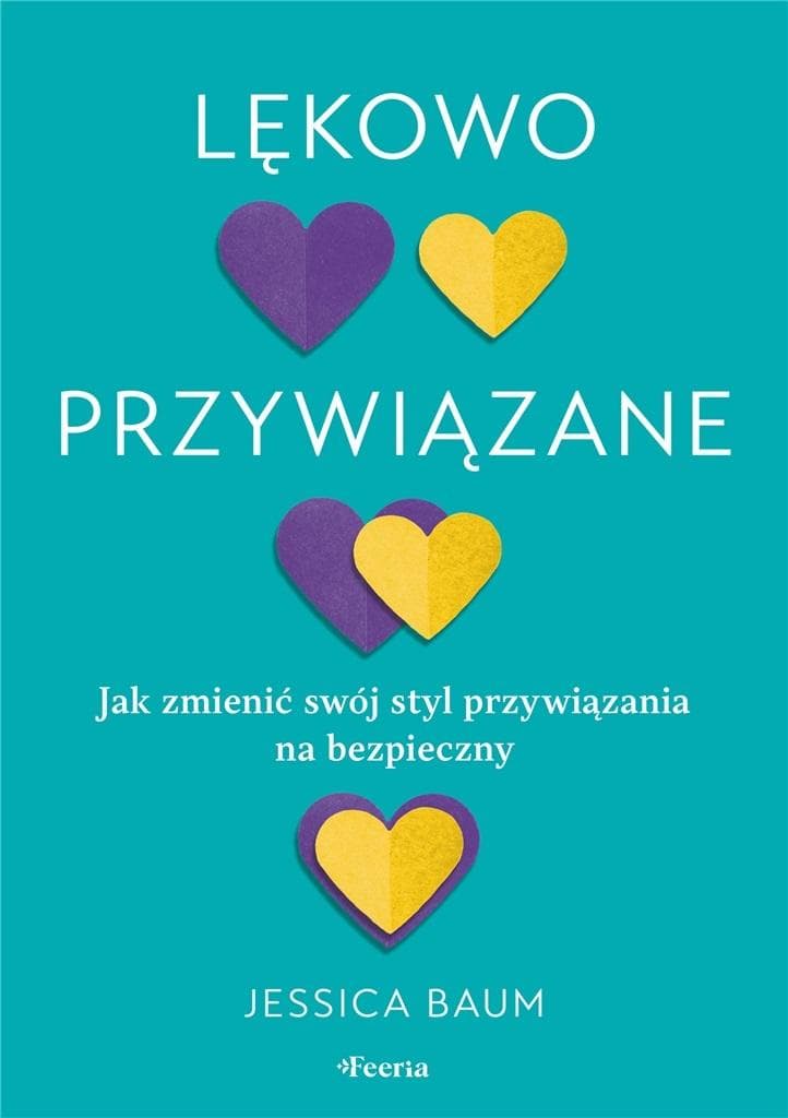 Lękowo przywiązane. Jak zmienić styl przywiązania na bezpieczny