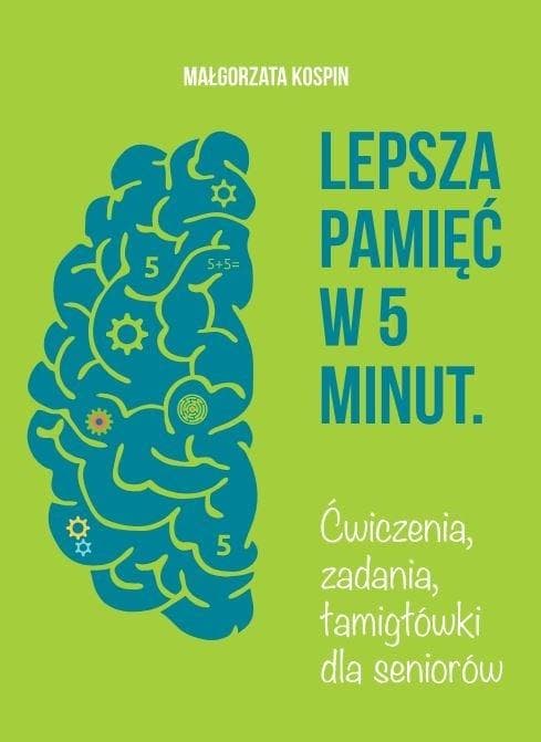 Lepsza pamięć w 5 minut cz.1 Ćwiczenia, zadania... - Małgorzata Kospin