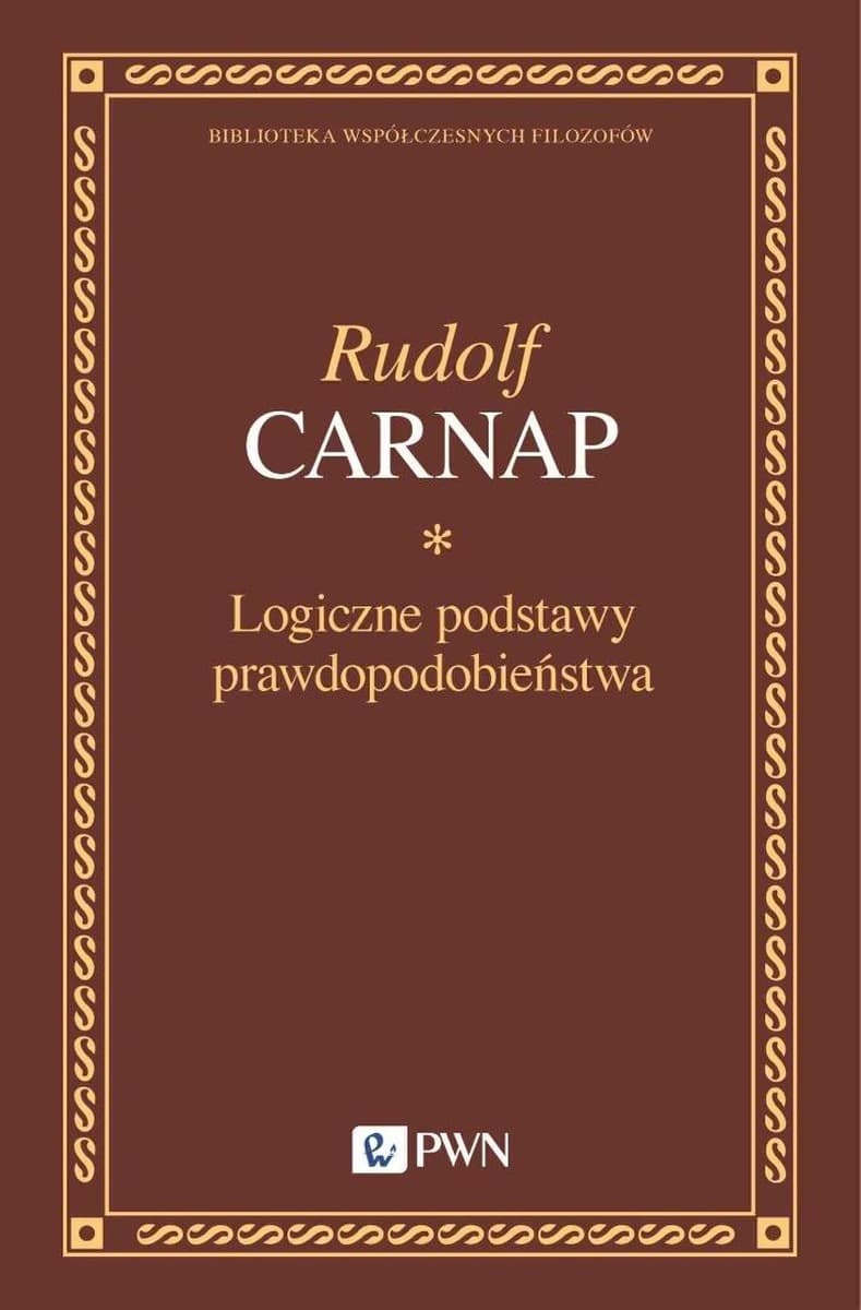 Logiczne podstawy prawdopodobieństwa Rudolf Carnap