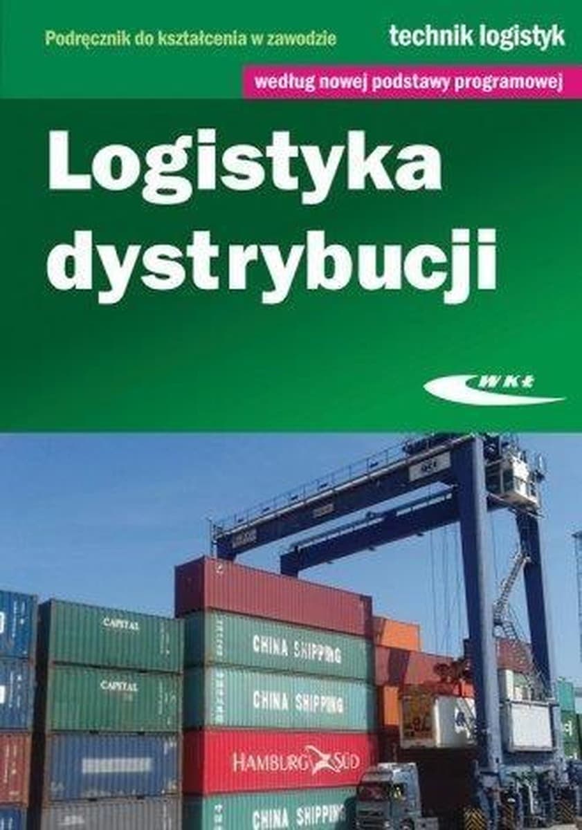 Logistyka Dystrybucji: Podręcznik Technikum Logistycznego WKŁ 2017