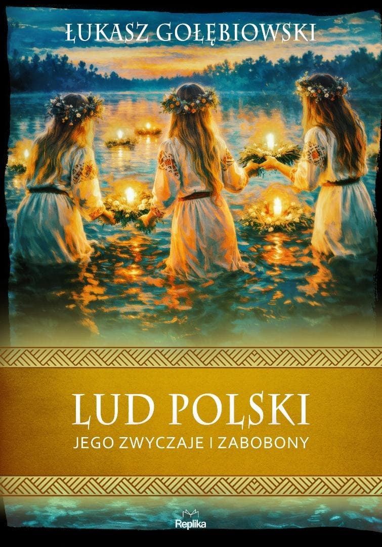 Lud polski, jego zwyczaje i zabobony - Łukasz Gołębiowski 368 stron twarda oprawa