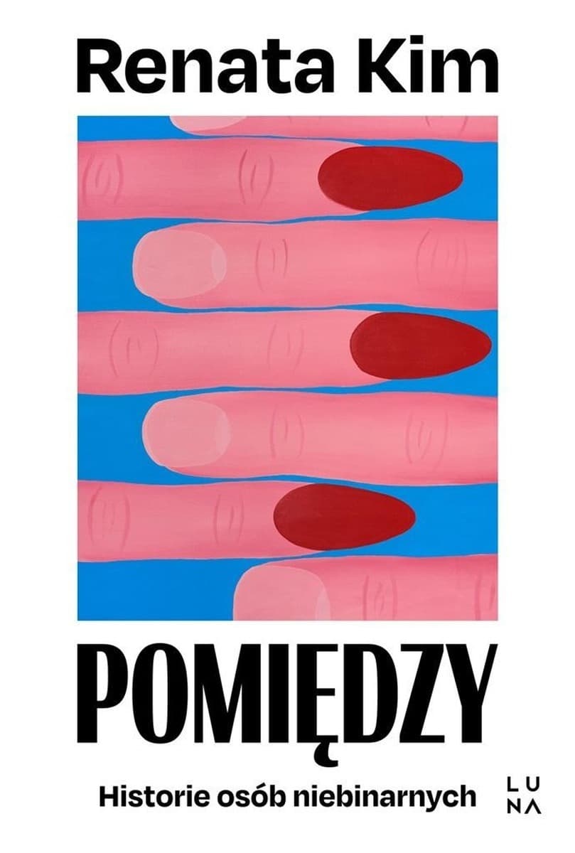 Luna Powieść Pomiędzy. Historie osób niebinarnych Renata Kim