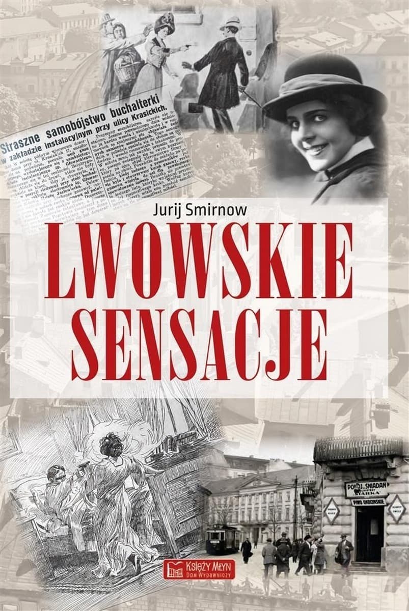 Lwowskie sensacje - historie i życie miasta Lwowa