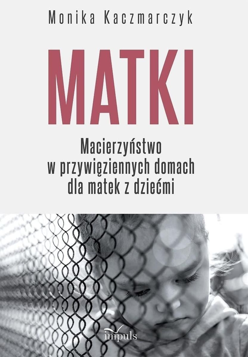 Macierzyństwo w przywięziennych domach - Monika Kaczmarczyk