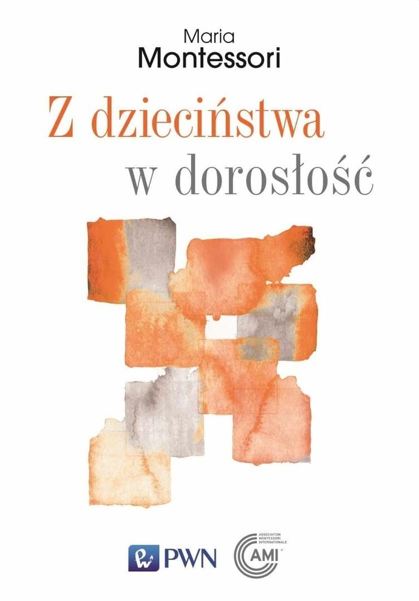 Maria Montessori: Z dzieciństwa w dorosłość