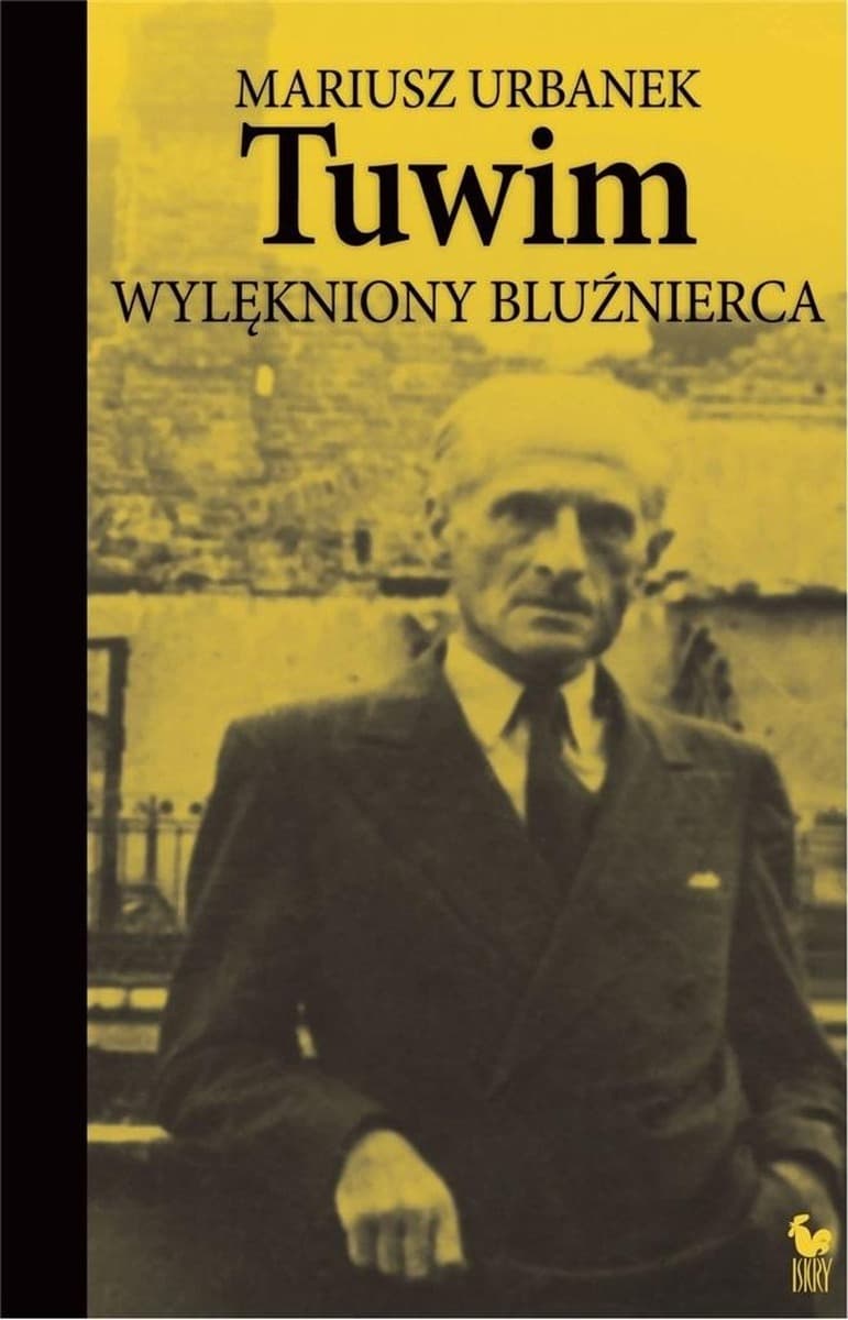 Mariusz Urbanek - Tuwim. Wylękniony bluźnierca - biografia poety