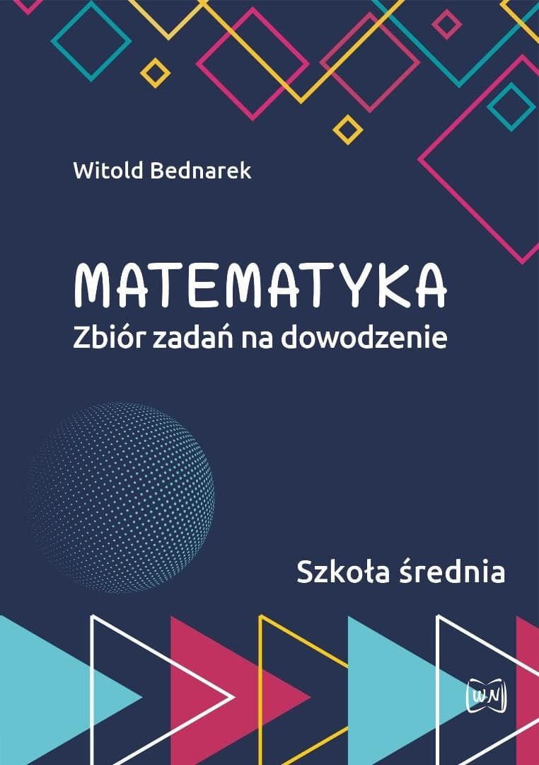 Matematyka. Zbiór zadań na dowodzenie dla uczniów szkół ponadpodstawowych
