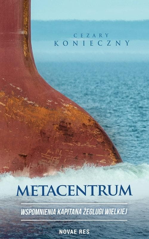 Metacentrum. Wspomnienia kapitana żeglugi wielkiej Cezary Konieczny