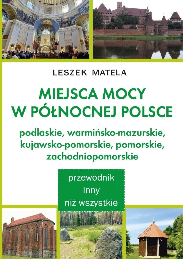 Miejsca mocy w północnej Polsce - Leszek Matela 306 stron
