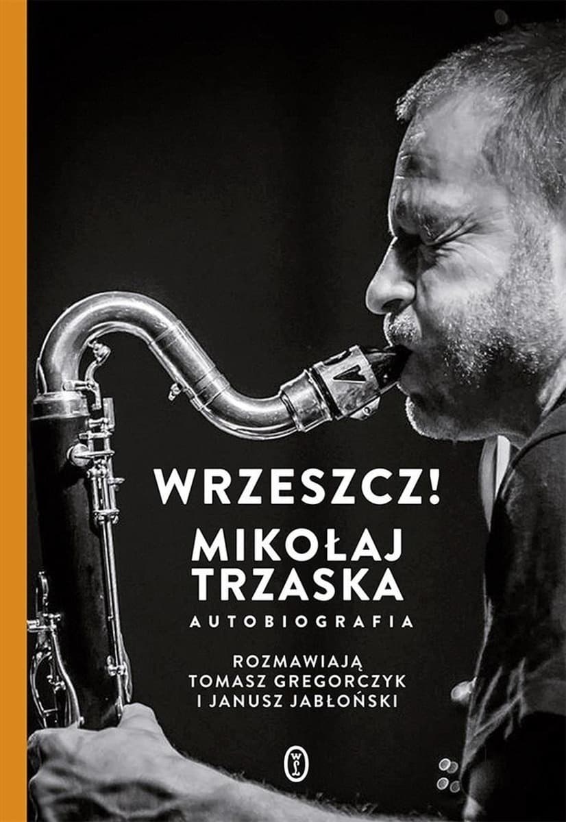 Mikołaj Trzaska autobiografia Wrzeszcz! Janusz Jabłoński Tomasz Gregorc