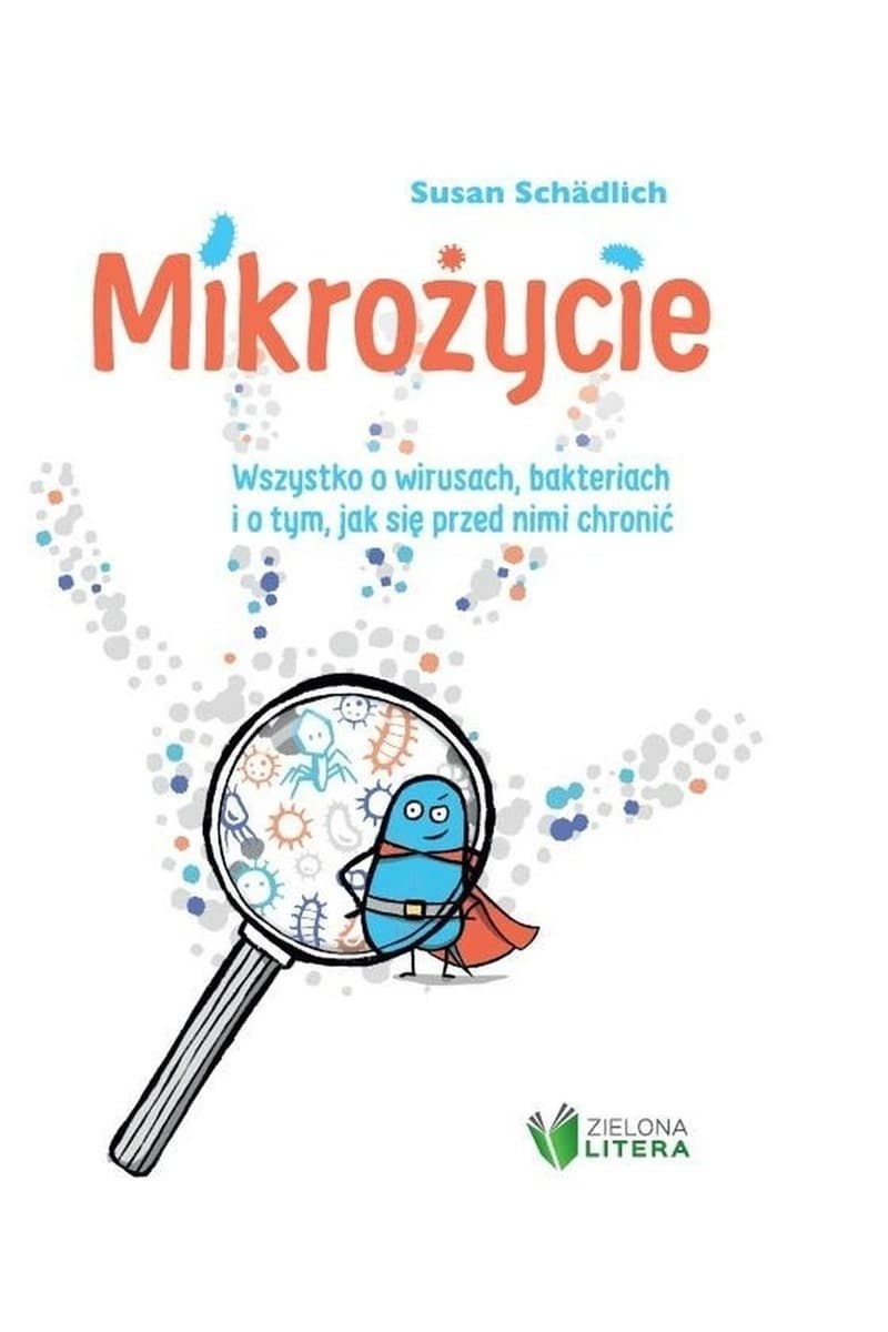 Mikrożycie. Wszystko o wirusach, bakteriach i odporności