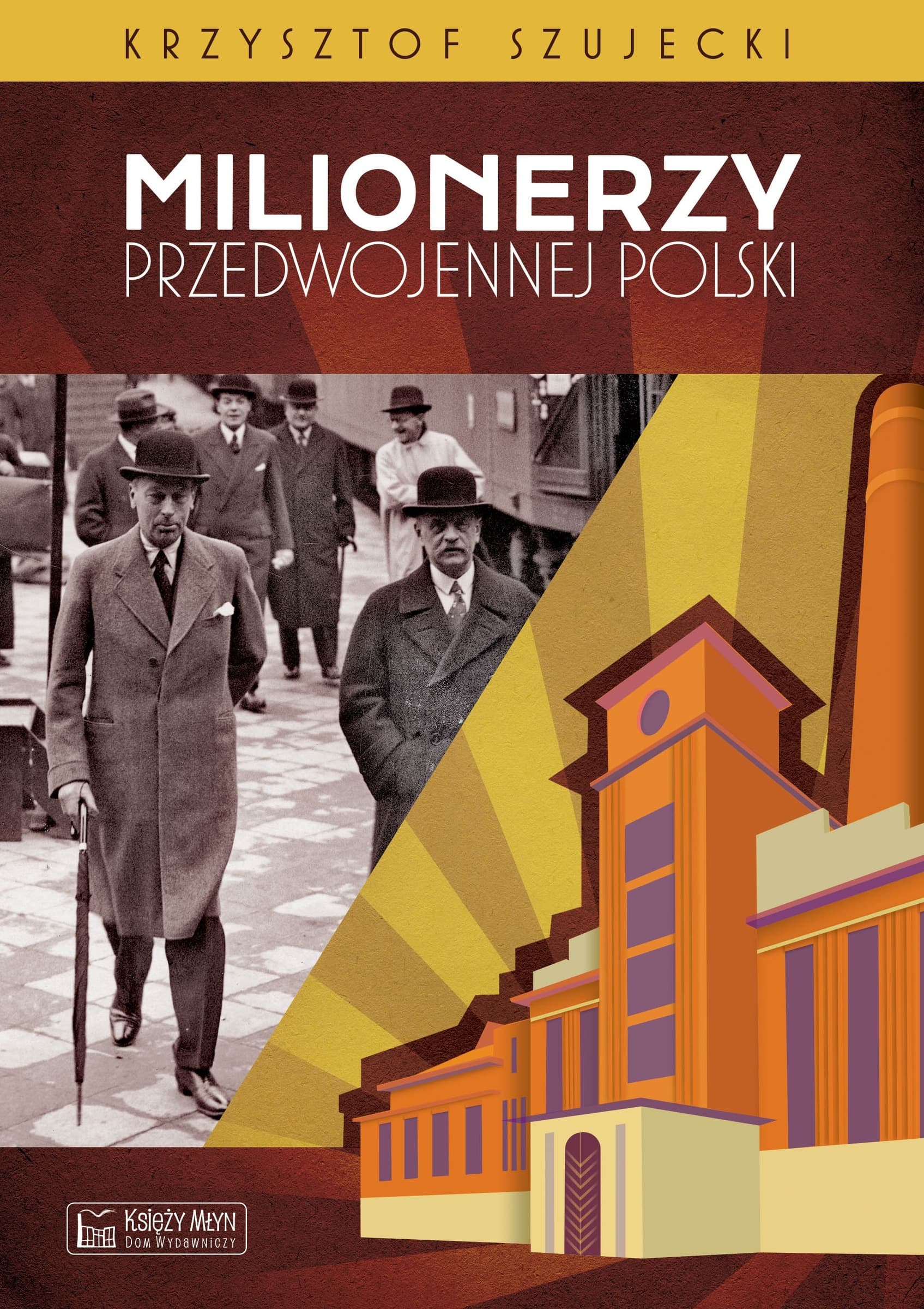 Milionerzy przedwojennej Polski - Krzysztof Szujecki